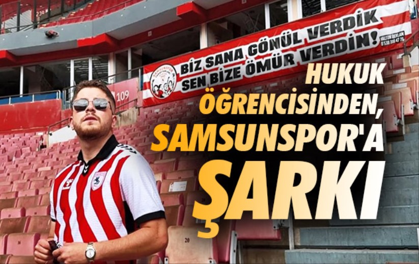 Hukuk öğrencisinden, Samsunspor'a şarkı