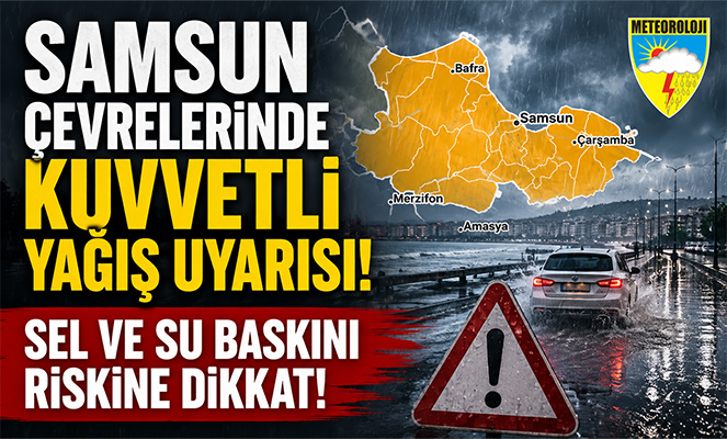 Samsun Çevrelerinde Kuvvetli Yağış Uyarısı!