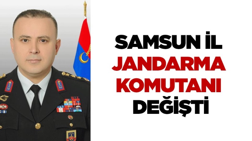 Samsun İl Jandarma Komutanı değişti