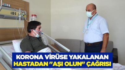 Korona virüse yakalanan hastadan 'Aşı olun' çağrısı