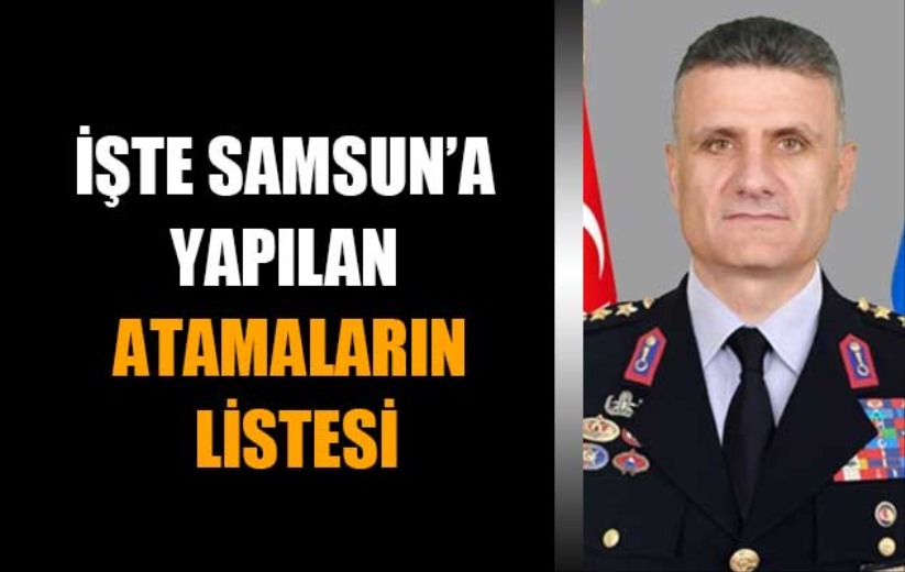 İşte Samsun'a yapılan atamaların listesi