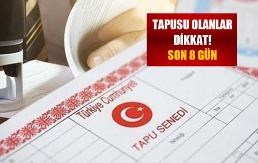 Tapusu olanlar dikkat! Son 8 gün