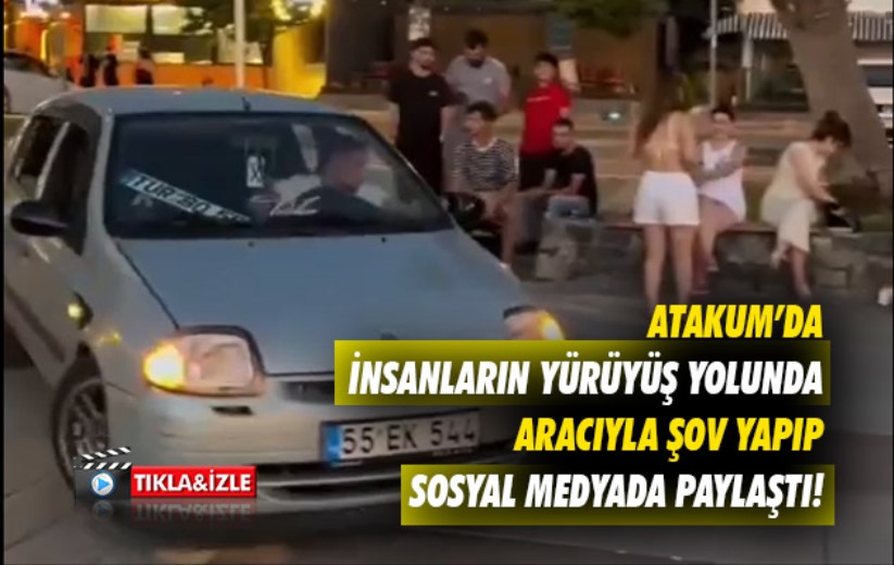 Atakum'da insanların yürüyüş yolunda aracıyla şov yapıp sosyal medyada paylaştı!