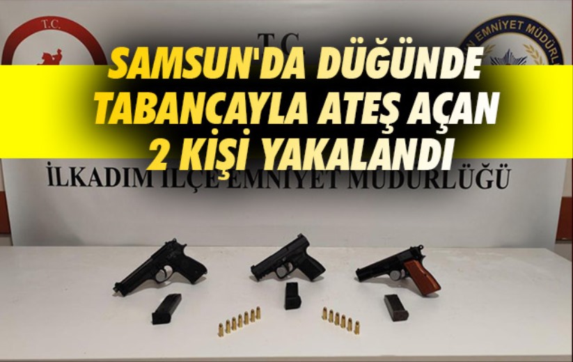 Samsun'da düğünde tabancayla ateş açan 2 kişi yakalandı