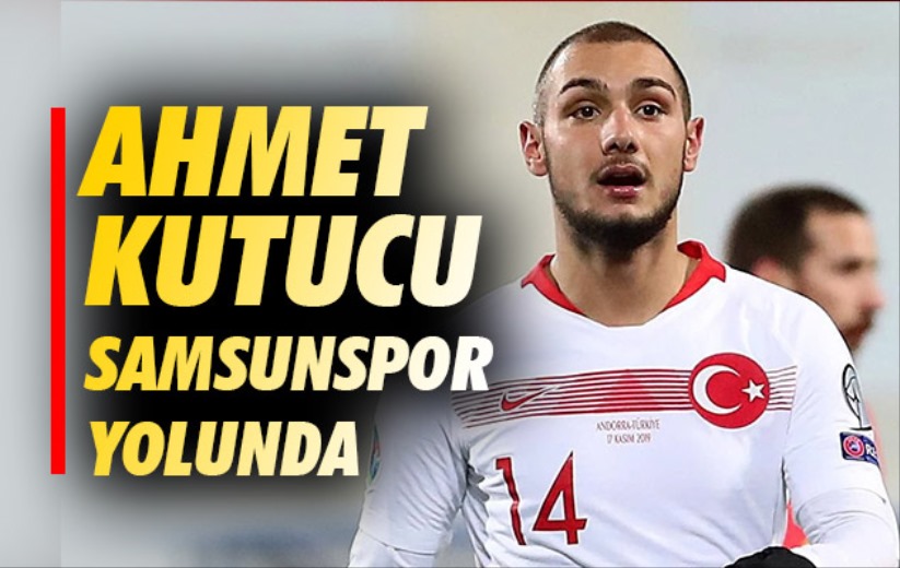 Ahmet Kutucu Samsunspor Yolunda 