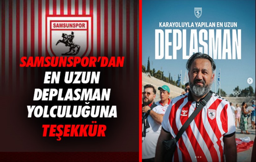 Samsunspor'dan en uzun deplasman yolculuğuna teşekkür