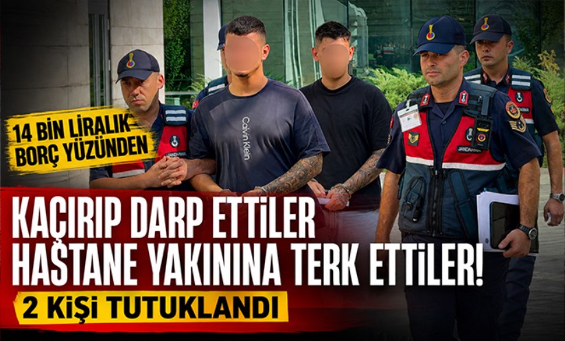 Kaçırdıkları genci darbedip hastane yakınına terk eden 2 kişi tutuklandı