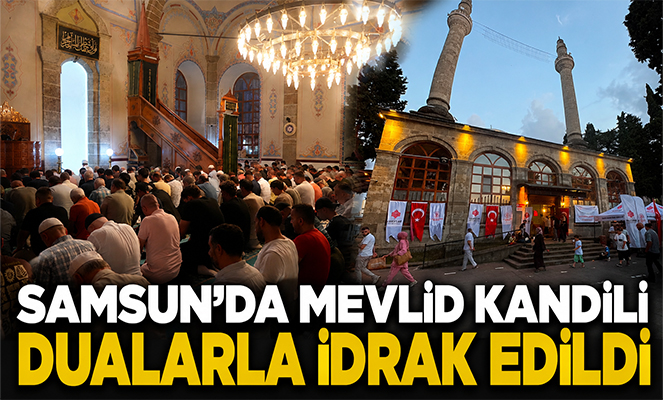 Samsun'da Mevlid Kandili dualarla idrak edildi