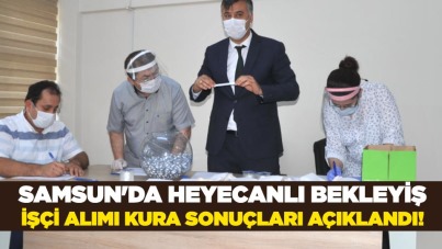Samsun'da işçi alımı kura sonuçları açıklandı!
