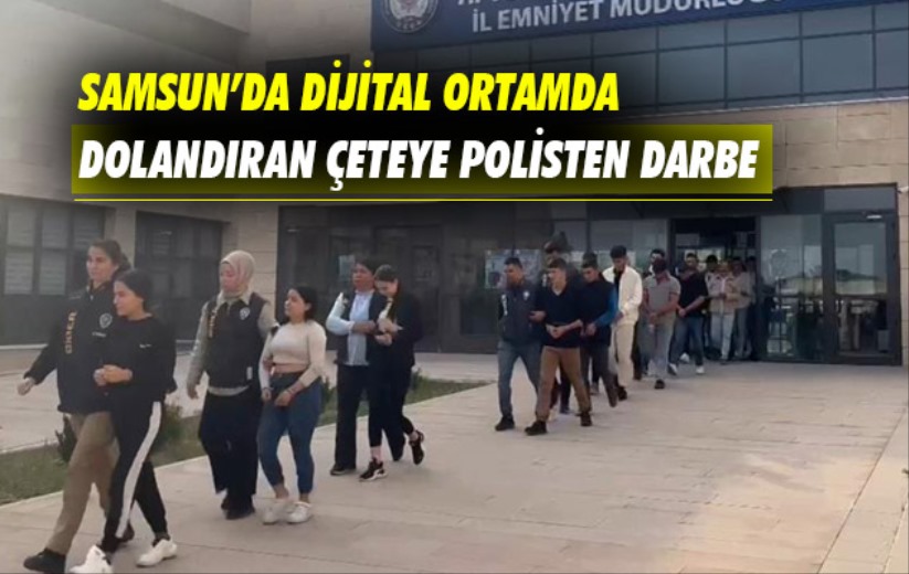 Samsun'da dijital ortamda dolandıran çeteye polisten darbe