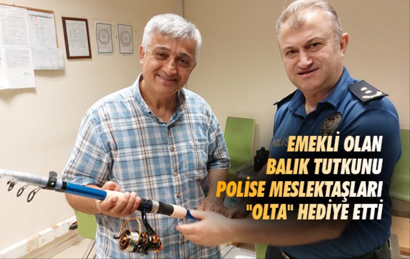 Emekli olan balık tutkunu polise meslektaşları 'olta' hediye etti