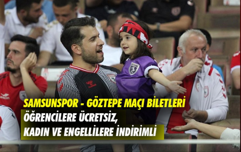 Samsunspor - Göztepe maçı biletleri öğrencilere ücretsiz, kadın ve engellilere indirimli