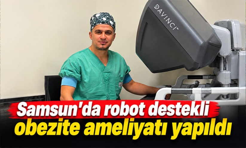 Samsun'da robot destekli obezite ameliyatı yapıldı