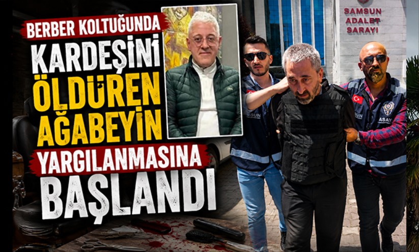 Berber koltuğunda kardeşini öldüren ağabeyin yargılanmasına başlandı