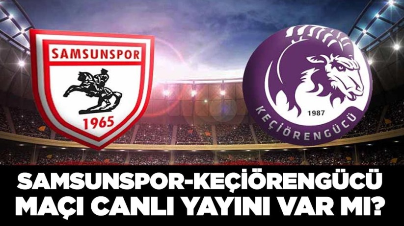 Samsunspor-Keçiörengücü maçı canlı yayını var mı?