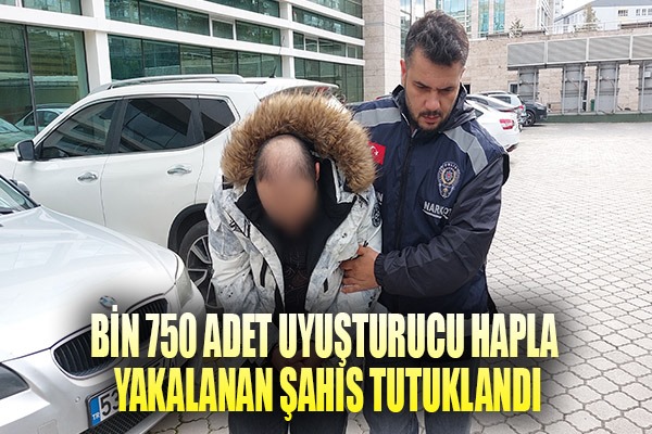 Bin 750 adet uyuşturucu hapla yakalanan şahıs tutuklandı