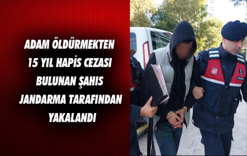 Samsun'da adam öldürmekten 15 yıl hapis cezası bulunan şahıs jandarma tarafından yakalandı