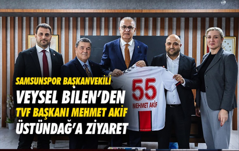 Samsunspor Başkanvekili Veysel Bilen'den TVF Başkanı Mehmet Akif Üstündağ'a Ziyaret