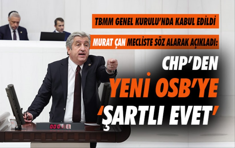 CHP'den Yeni OSB'ye 'Şartlı Evet' 