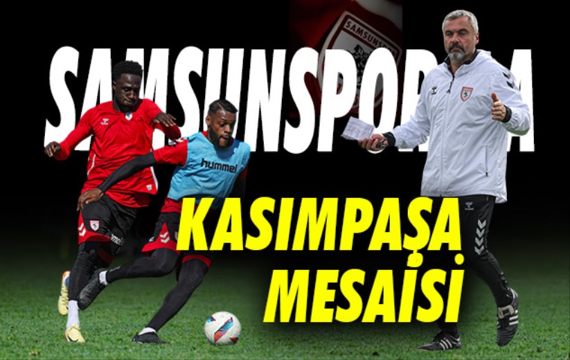 Samsunspor, Kasımpaşa mesaisini sürdürdü