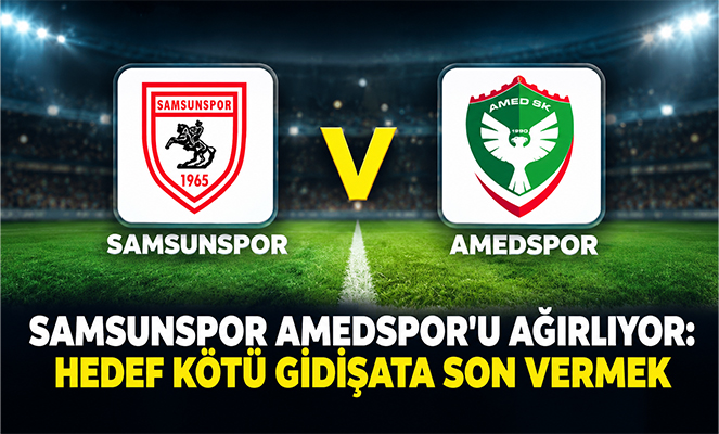 SAMSUNSPOR AMEDSPOR'U AĞIRLIYOR: HEDEF KÖTÜ GİDİŞATA SON VERMEK