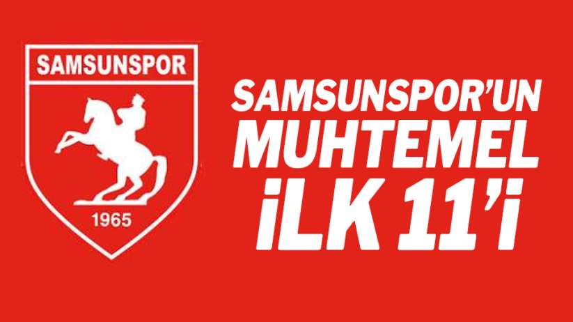 Samsunspor Şanlıurfaspor maçı muhtemel ilk 11'i
