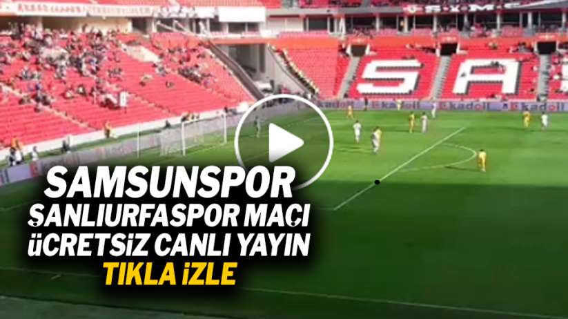 Samsunspor Şanlıurfaspor maçı ücretsiz canlı yayın izle!