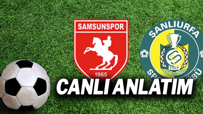 Samsunspor Şanlıurfaspor maçı canlı anlatım