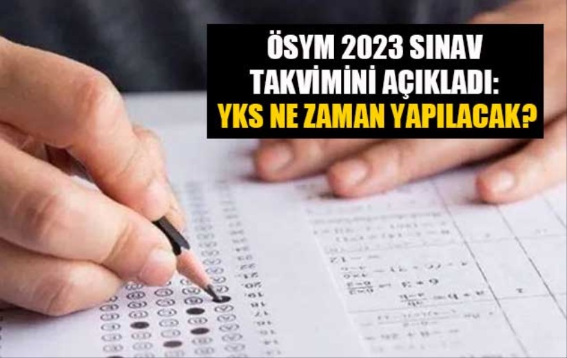ÖSYM 2023 sınav takvimini açıkladı: YKS ne zaman yapılacak