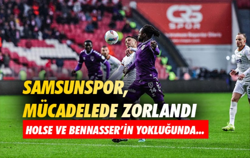 Samsunspor, mücadelede zorlandı