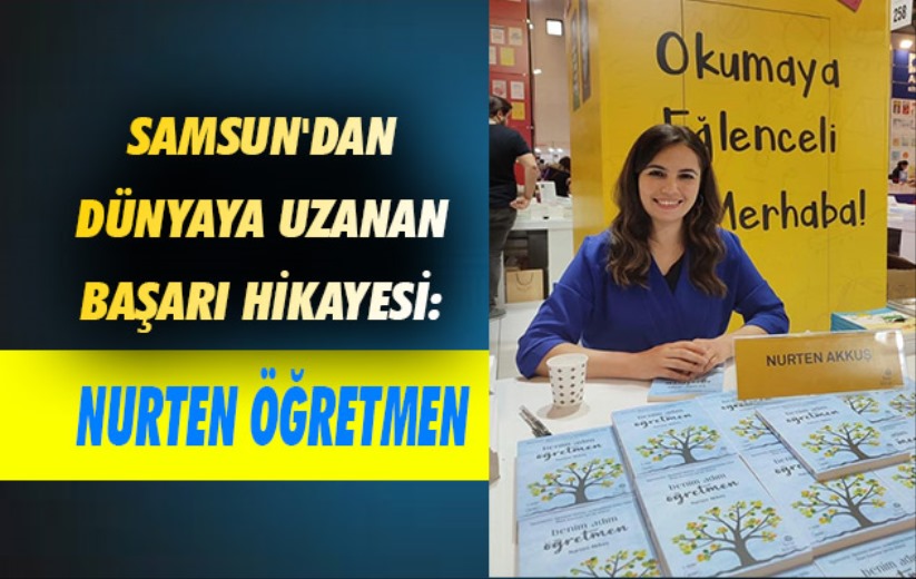 Samsun'dan dünyaya uzanan başarı hikayesi: Nurten Öğretmen