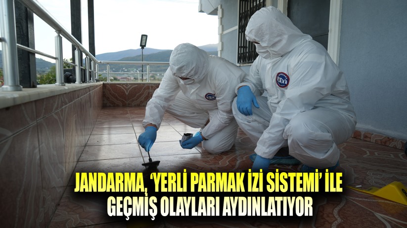 Jandarma, 'yerli parmak izi sistemi' ile geçmiş olayları aydınlatıyor