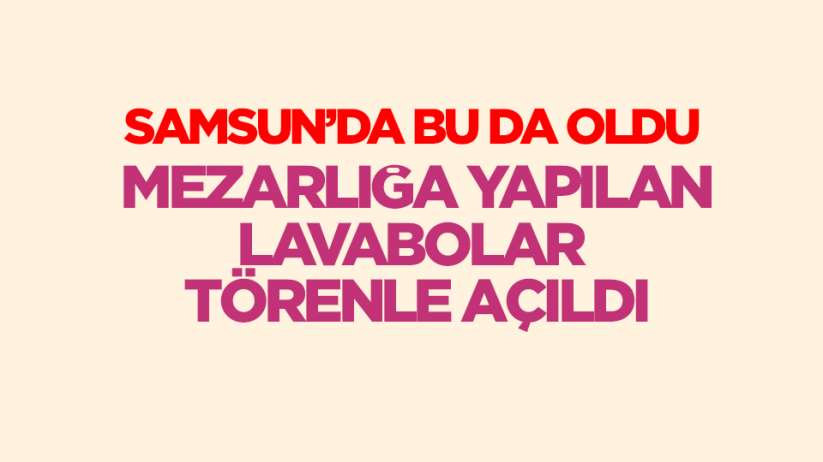 Samsun Bafra'da Lavabolar Törenle Açıldı