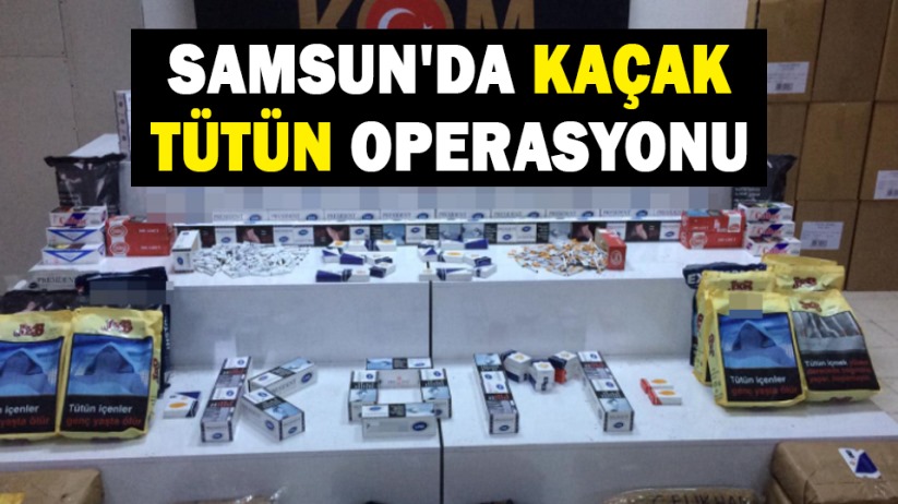 Samsun'da kaçak tütün operasyonu