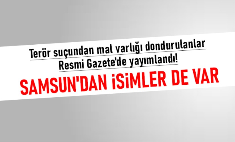 Terör suçundan Samsun'da mal varlığı dondurulanlar Resmi Gazete'de yayımlandı!