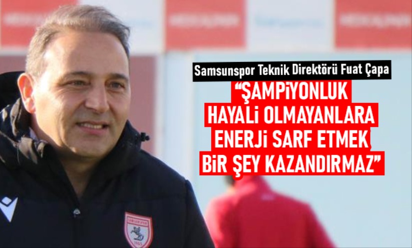 Samsunspor Teknik Direktörü Fuat Çapa'dan önemli açıklamalar - Samsun haber