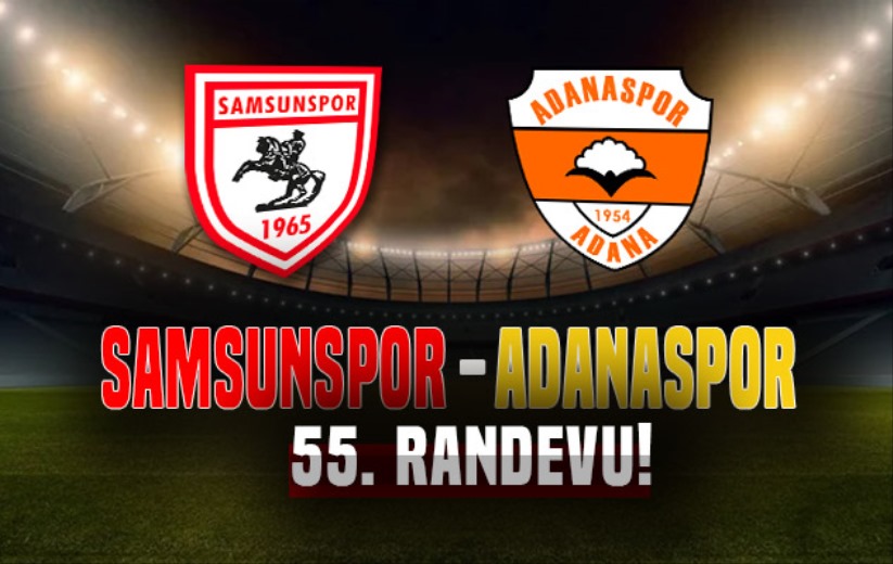 Samsunspor - Adanaspor: 55. RANDEVU! 