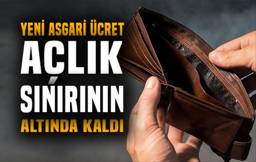 Yeni asgari ücret açlık sınırının altında kaldı