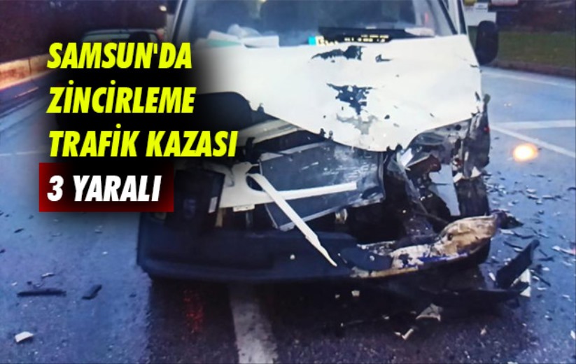 Samsun'da zincirleme trafik kazası: 3 yaralı