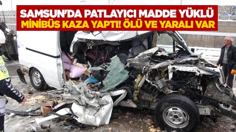 Samsun'da patlayıcı madde yüklü minibüs kaza yaptı! Ölü ve yaralı var