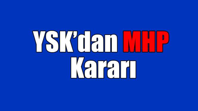 YSK, MHP'nin olağanüstü itirazını kabul etti