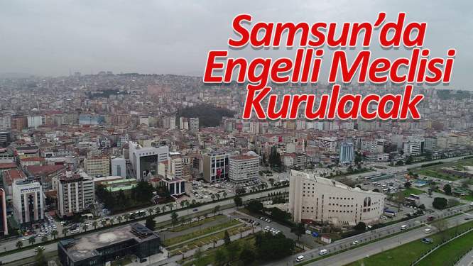 Samsun'da Engelli Meclisi kurulacak
