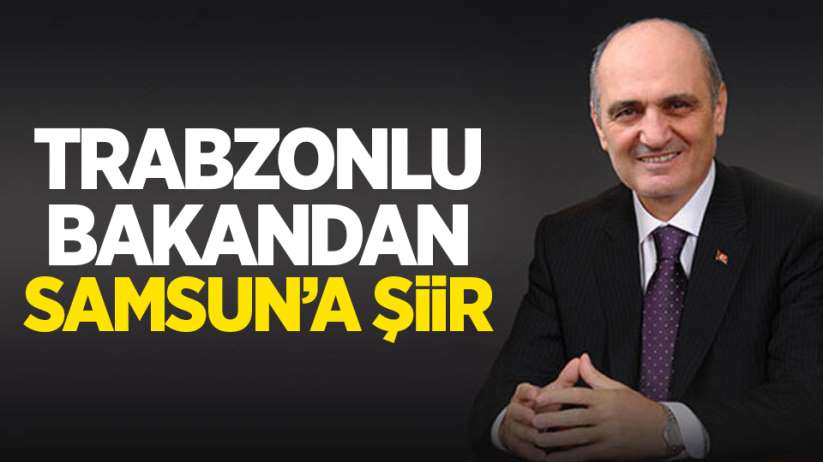 Trabzonlu Bakandan Samsun'a şiir