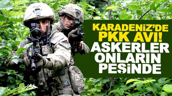 Karadeniz'de PKK avı! Askerler onların peşinde