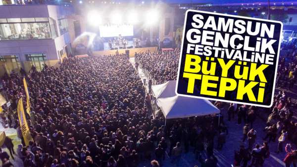 Samsun Gençlik Festivaline Büyük Tepki