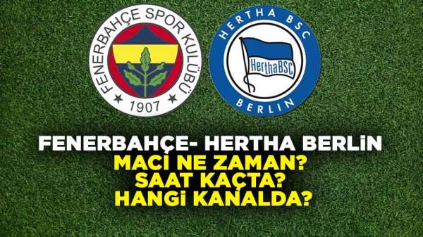 Fenerbahçe'nin Hertha Berlin maçı ne zaman? Saat kaçta, hangi kanalda?