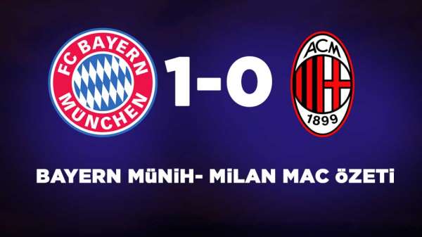 Bayern Münih- Milan maç özeti 1-0