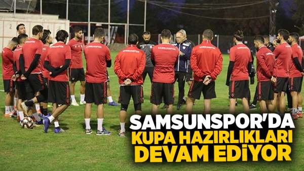 Samsunspor kupa maçının hazırlıkları hız kesmeden devam ediyor