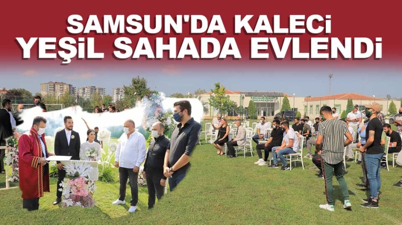 Samsun'da kaleci yeşil sahada evlendi