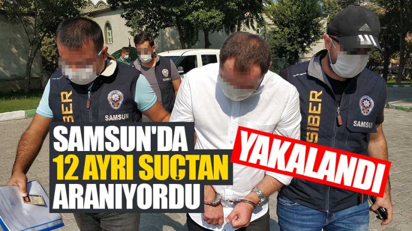 Samsun'da 12 ayrı suçtan aranan şahıs yakalandı
